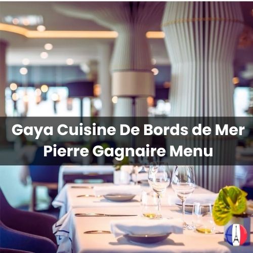 Gaya Cuisine De Bords de Mer Pierre Gagnaire Menu Prix 2024